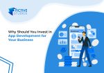 Why Should You Invest in App Development for Your Business?