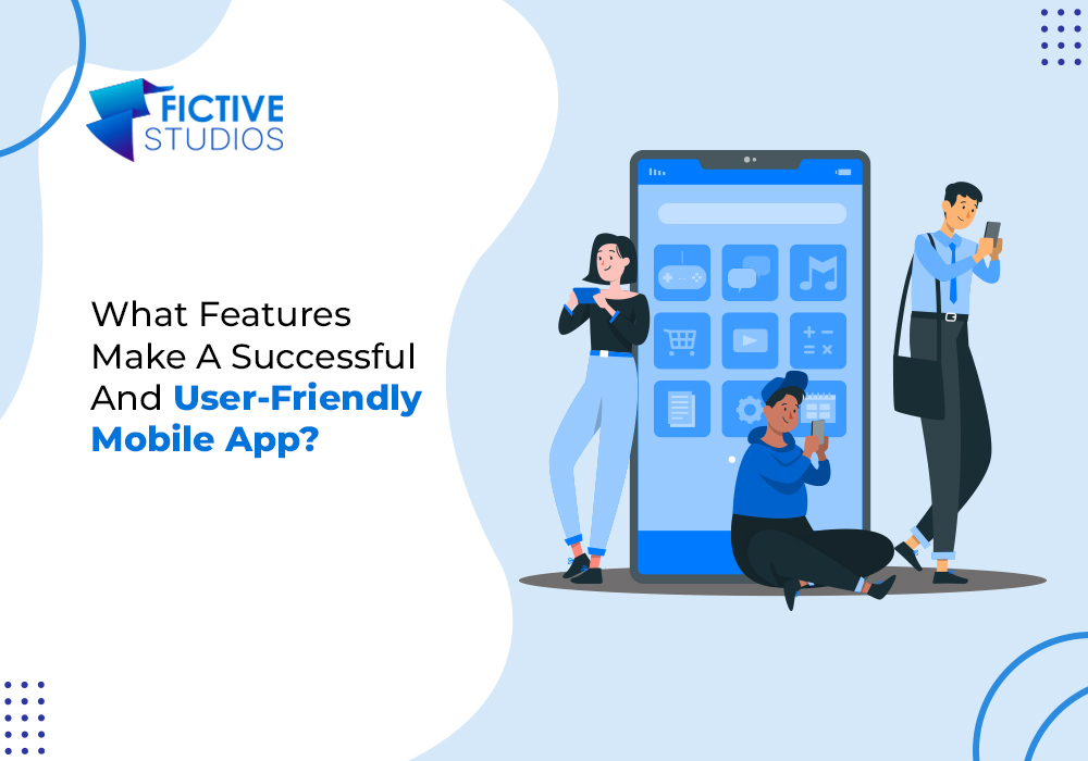 What Features Make a Successful and User-Friendly Mobile App?