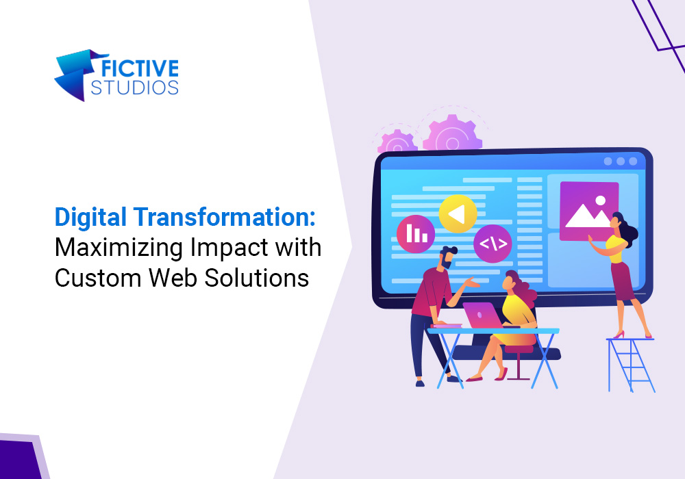 Digital Transformation Maximizing Impact with Custom Web Solutions