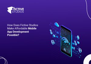 How Does Fictive Studios Make Affordable Mobile App Development Possible